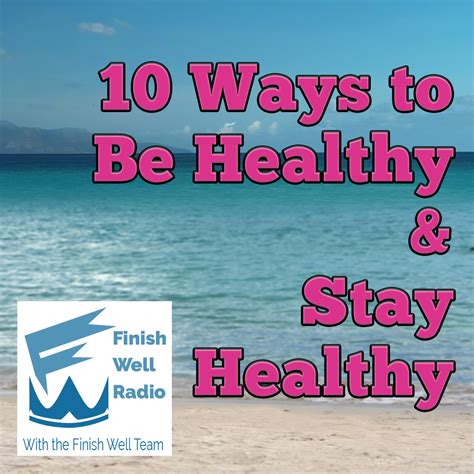 10 Ways To Be Healthy And Stay Healthy Finish Well
