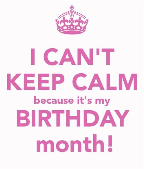 I Cant Keep Calm Because Its My Birthday Month Its My Birthday