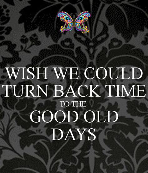 Wish We Could Turn Back Time To The Good Old Days Poster Old Time