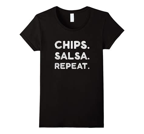 Chips Salsa Repeat Funny Foodie T Shirt 4lvs