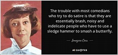 Imogene Coca quote: The trouble with most comedians who try to do satire...