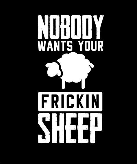 Nobody Wants Your Frickin Sheep Digital Art By Steven Zimmer Pixels