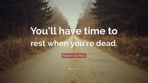 A series about a powerful friendship that blossoms between a tightly wound widow (applegate) and a free spirit with a shocking secret. Robert De Niro Quote: "You'll have time to rest when you're dead." (12 wallpapers) - Quotefancy