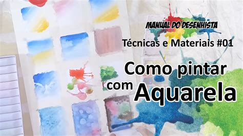 Técnicas E Materiais 01 Como Pintar Com Aquarela Aquarela Pintar