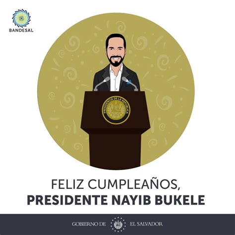 ¡feliz Cumpleaños Presidente Nayib Bukele 🇸🇻 En Nombre Del Banco De