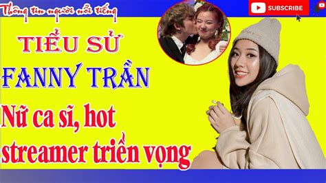 Tiểu Sử Fanny Trần Hotgirl Fanny Trần Nhận Lời Yêu Vũ Thịnh Là Ai TỎ TÌnh HoÀn MỸ Youtube