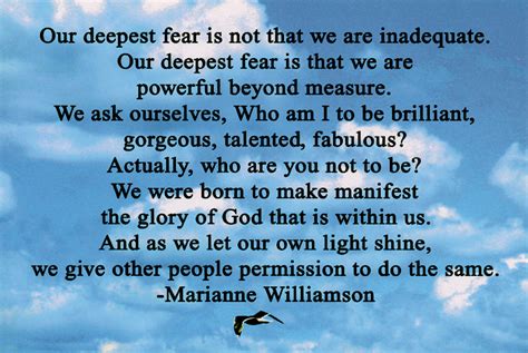 Our Deepest Fear Is Not That We Are Inadequate Marianne Williamson