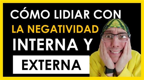 Como Tratar Con Personas Negativas Gestiona La Negatividad Interna Y