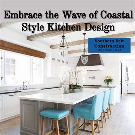 Embrace The Wave Of Coastal Style Kitchen Design Southern Belt