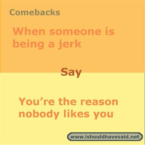 best ever comebacks for jerks i should have said sarcasm comebacks funny insults and