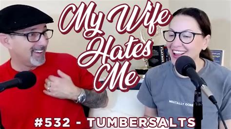 My Wife Hates Me 532 Tumbersalts Youtube