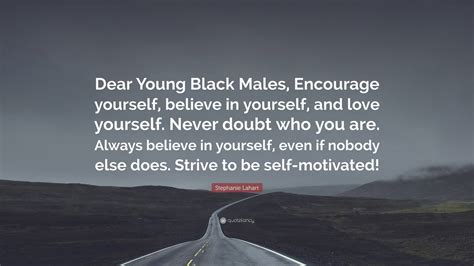 Stephanie Lahart Quote “dear Young Black Males Encourage Yourself