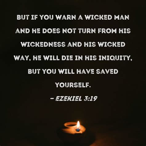 ezekiel 3 19 but if you warn a wicked man and he does not turn from his wickedness and his