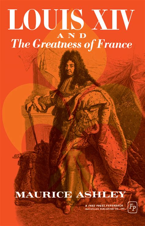 Louis Xiv And The Greatness Of France Book By Maurice P Ashley Official Publisher Page