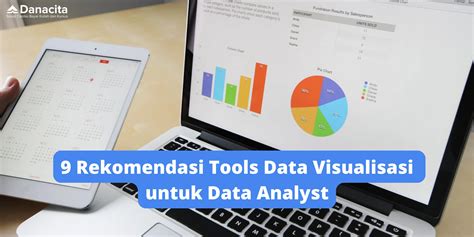 9 Rekomendasi Tools Data Visualisasi Data Analyst Danacita