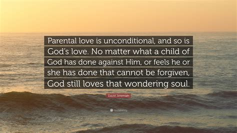 David Jeremiah Quote Parental Love Is Unconditional And So Is Gods