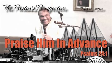 The Pastors Perspective Praise Him In Advance Youtube