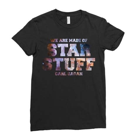 Custom We Are Made Of Star Stuff Carl Sagan Quote Ladies Fitted T