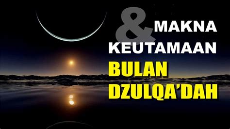 KEUTAMAAN BULAN DZULQA DAH YouTube