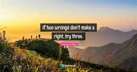 I am sure two wrongs don't make a right. Two Wrongs Don't Make A Right Quote / Thomas Szasz Quote Two Wrongs Don T Make A Right But They ...