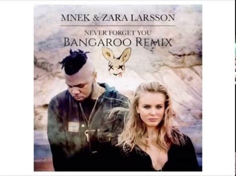 I watched you as you left but i can never seem to let [verse 2: Never Forget You- MNEK Zara Larsson (Bangaroo Remix) - YouTube