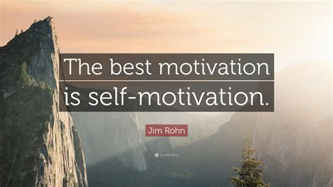 Jim Rohn Quote The Best Motivation Is Self Motivation