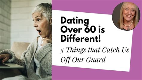 5 surprising things that are different about dating after 60 senior dating tips from lisa