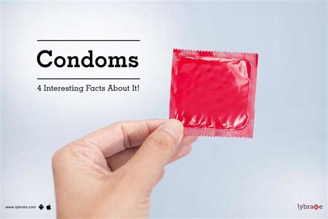 Condoms 4 Interesting Facts About It By Dr Kanu Rajput Lybrate