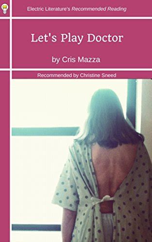 Lets Play Doctor By Cris Mazza Goodreads