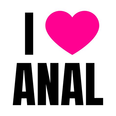 i love anal anal t shirt teepublic