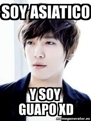 Meme Personalizado Soy Asiatico Y Soy Guapo Xd