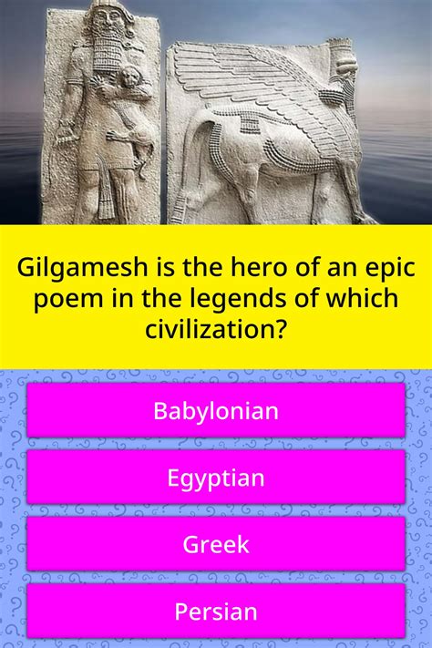 Gilgamesh Is The Hero Of An Epic Trivia Answers Quizzclub