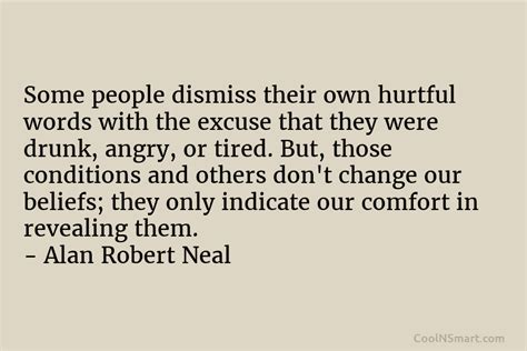 Alan Robert Neal Quote Some People Dismiss Their Own Hurtful Words