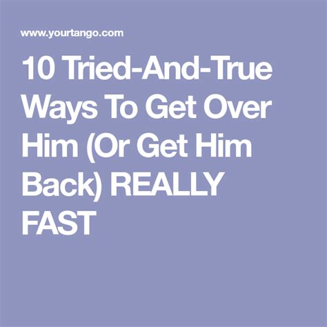 10 Tried And True Ways To Get Over Him Or Get Him Back Really Fast