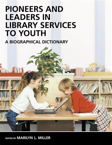 Pioneers And Leaders In Library Services To Youth A Biographical