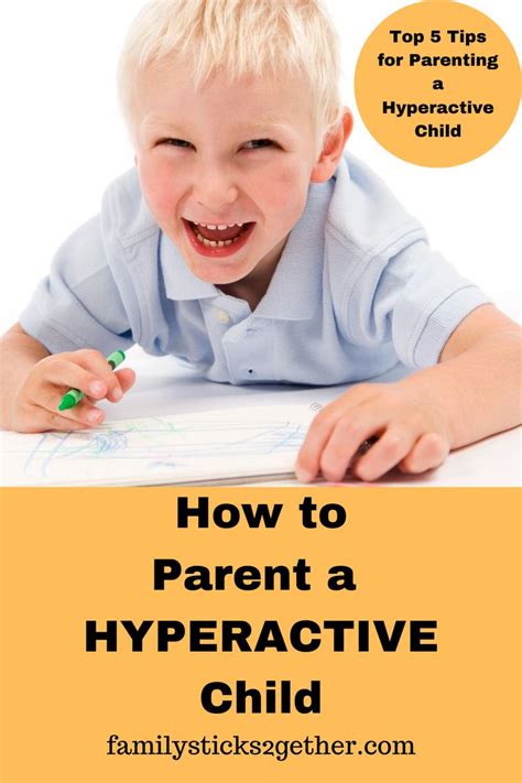 Top 5 Tips For Parenting A Hyperactive Child Hyperactive Kids