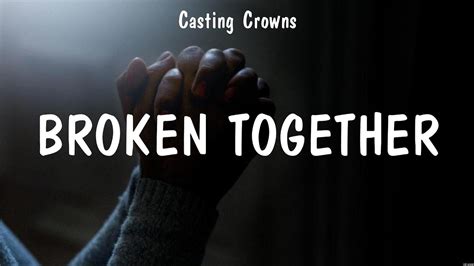 Broken Together Casting Crowns Lyrics Way Maker Touch Of Heaven