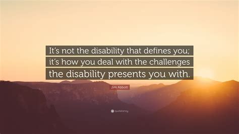 Jim Abbott Quote Its Not The Disability That Defines You Its How