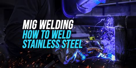How To MIG Weld Stainless Steel Explained WeldingWatch