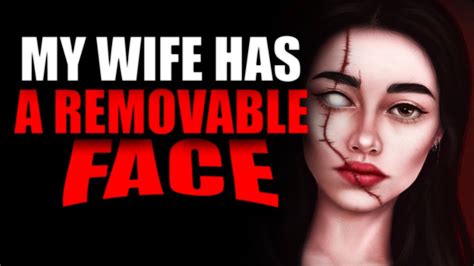 My Wife Has A Removable Face Creepypasta Youtube