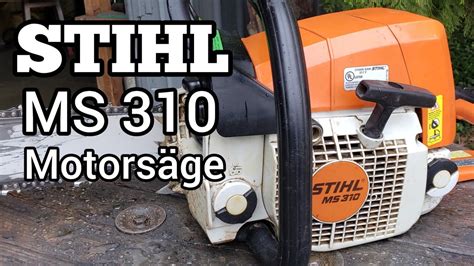 Stihl Ms310 Motorsäge Chainsaw Overview Running And Cutting Youtube