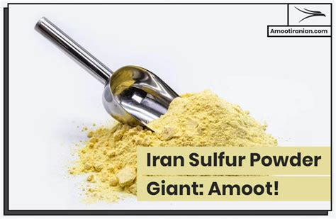 Iran Sulfur Powder Giant Amoot Amoot Iranian Trading Company