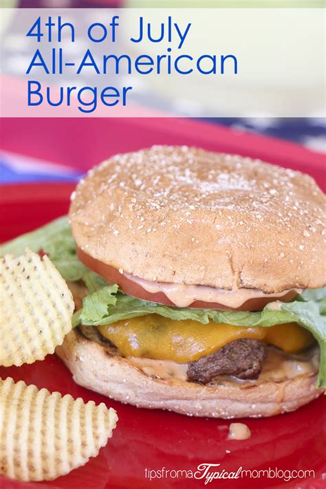 An enduring favorite, hamburgers are an iconic american food. All-American Burger for the 4th of July - Tips from a ...