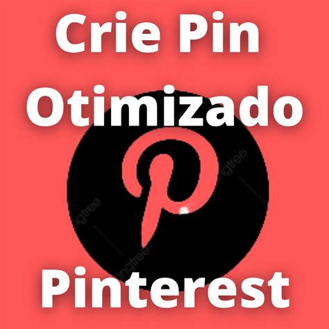 Como Criar Pin No Pinterest E Fazer Vendas Na Internet Com O Pinterest
