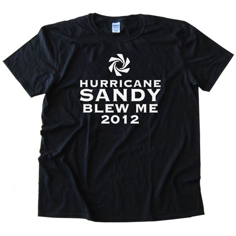 Hurricane Sandy Blew Me 2012 Tee Shirt