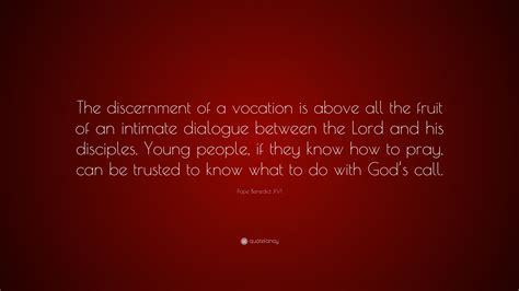 Pope Benedict Xvi Quote “the Discernment Of A Vocation Is Above All