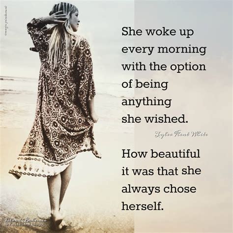 she woke up every morning with the option to be anything she wished how beautiful it was that