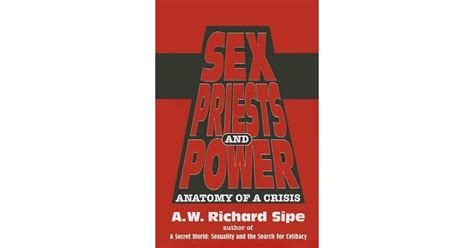 Sex Priests And Power Anatomy Of A Crisis By A W Richard Sipe