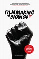 Filmmaking for Change, 2nd Edition: Make Films That Transform the World ...