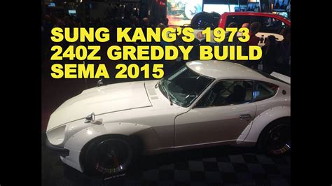 Sung Kangs 1973 240z Greddy Build Sema 2015 Ericthecarguy Youtube